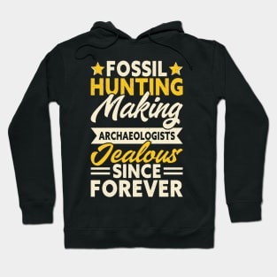 Fossil Hunting Making Archaeologists Lealous Since Forever T shirt For Women Hoodie